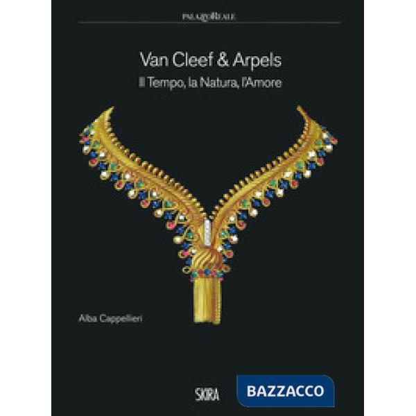 Van Cleef & Arpels. Il tempo, la natura, l'amore. Ediz. a colori