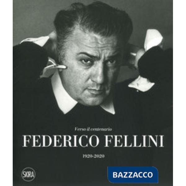 Federico Fellini. Verso il centenario 1920-2020. Ediz. a colori