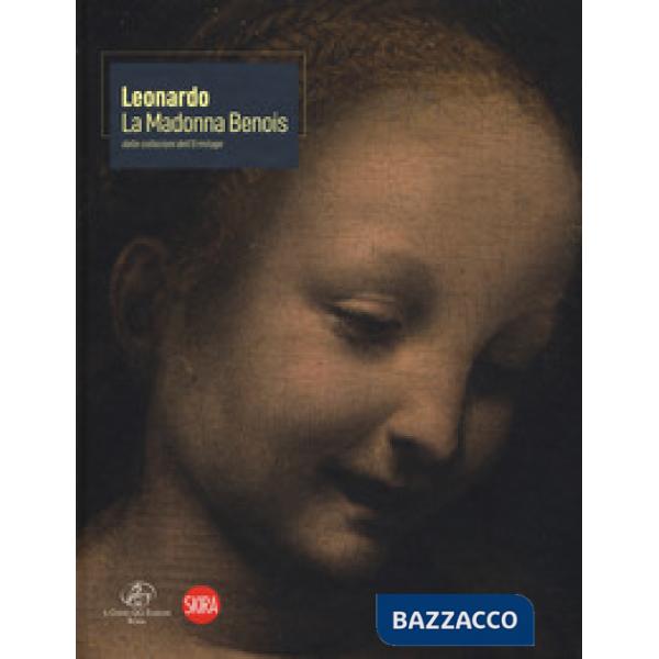 Leonardo. La Madonna Benois dall'Ermitage. Ediz. a colori