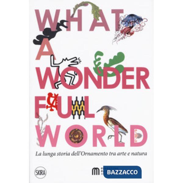 What a wonderful world. La lunga storia dell'ornamento tra arte e natura