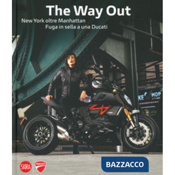 Way out. New york oltre Manhattan. Fuga in sella a una Ducati. Ediz. a colori (The)
