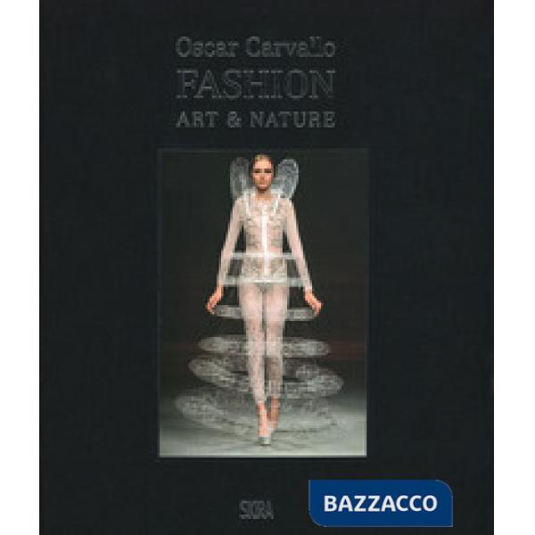 Oscar Carvallo. Fashion, art & nature. Ediz. a colori