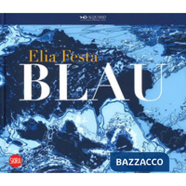 Elia Festa. Blau. Ediz. italiana e inglese