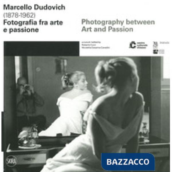 Marcello Dudovich (1878-1962). Fotografia tra arte e passione. Ediz. italiana e 