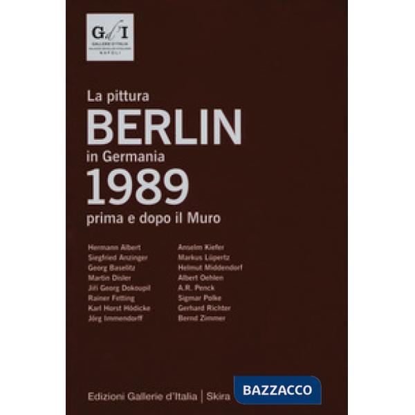 Berlin 1989. La pittura in Germania prima e dopo il muro. Ediz. italiana e ingle