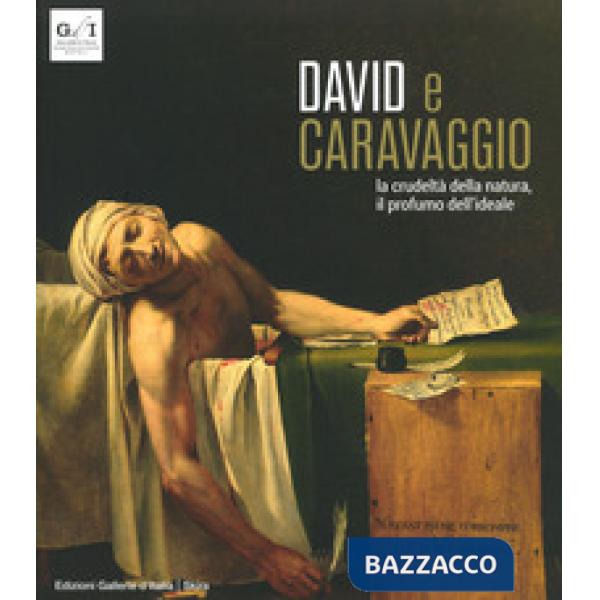 David e Caravaggio. La crudeltà della natura, il profumo dell'ideale. Ediz. a co