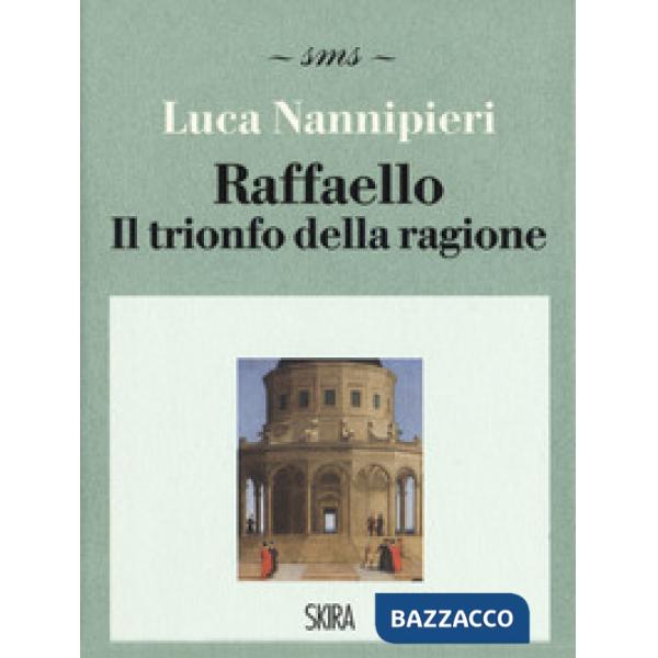 Raffaello. Il trionfo della ragione