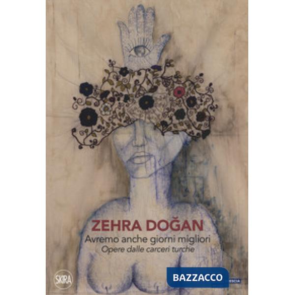 Zehra Dogan. Avremo anche giorni migliori. Opere dalle carceri turche. Ediz. a c