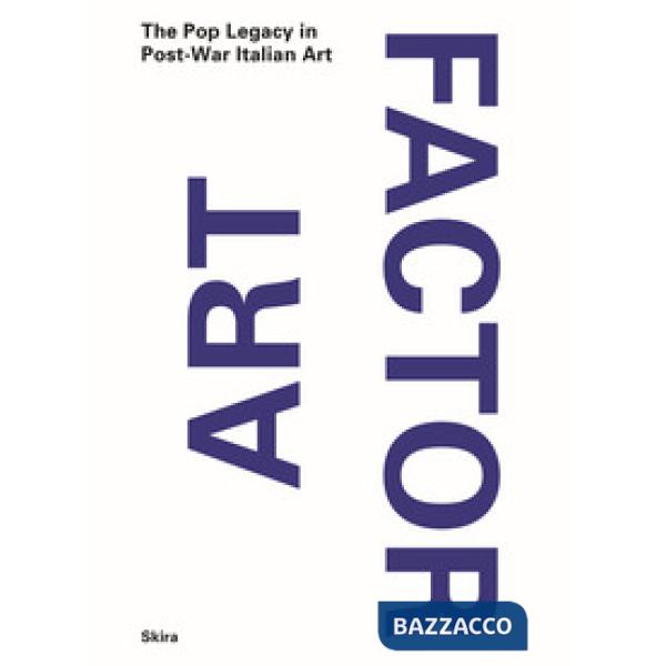 Art Factor. The Pop Legacy in Post-war Italian Art. Ediz. a colori