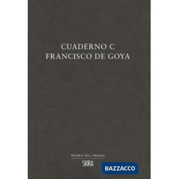 Cuaderno C. Francisco de Goya. Ediz. multilingue