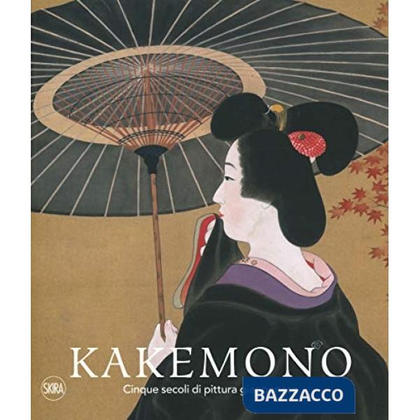Kakemono. Cinque secoli di pittura giapponese. Ediz. a colori