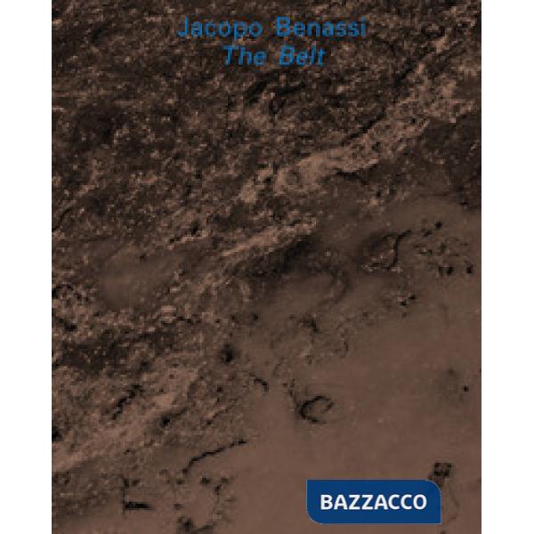 Jacopo Benassi. The Belt. Ediz. italiana e inglese