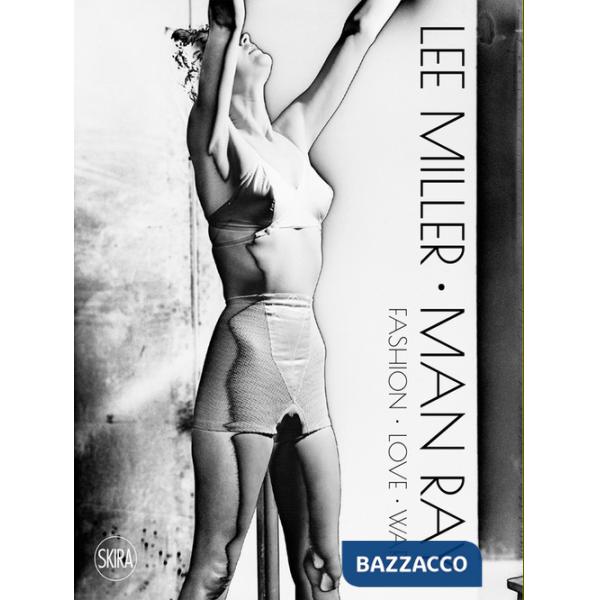 Lee Miller Man Ray. Fashion love war. Ediz. illustrata