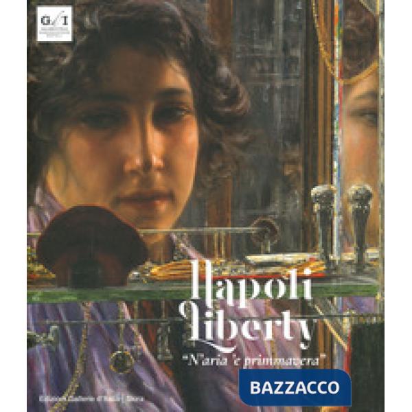 Napoli liberty «n'aria 'e primmavera». Ediz. a colori