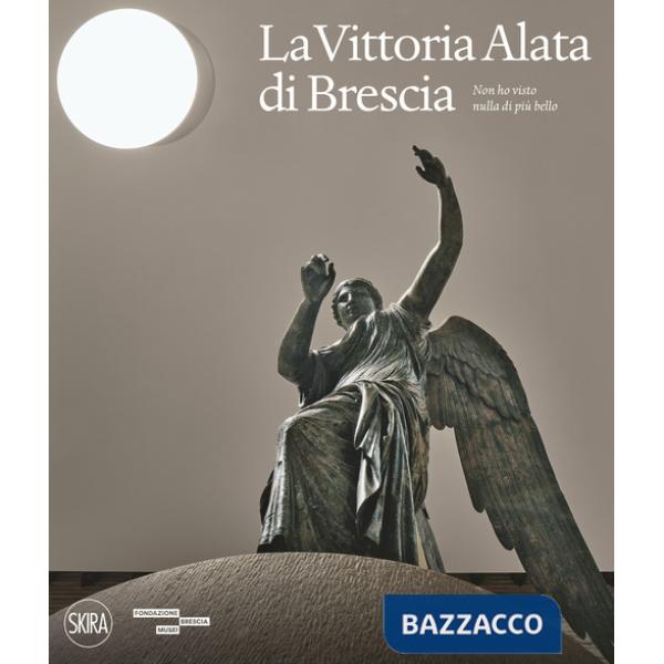 Vittoria Alata. «Non ho visto nulla di più bello». Ediz. a colori (La)