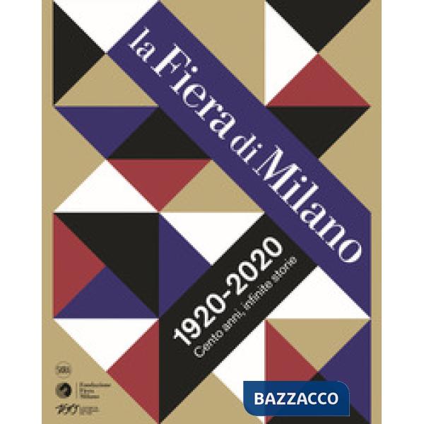 Fiera di Milano 1920-2020. Cento anni, infinite storie. Ediz. a colori (La)