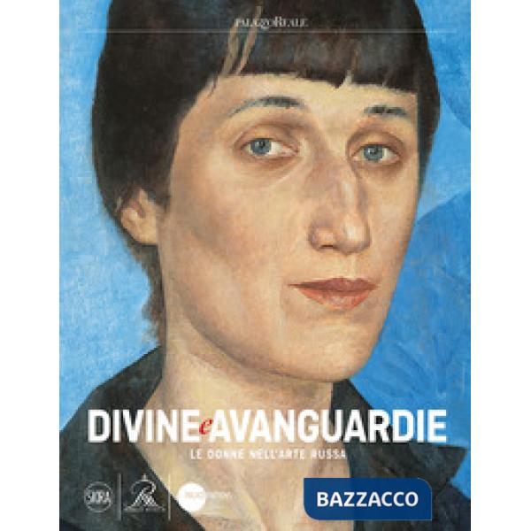 Divine e Avanguardie Le donne nell'arte russa. Ediz. a colori