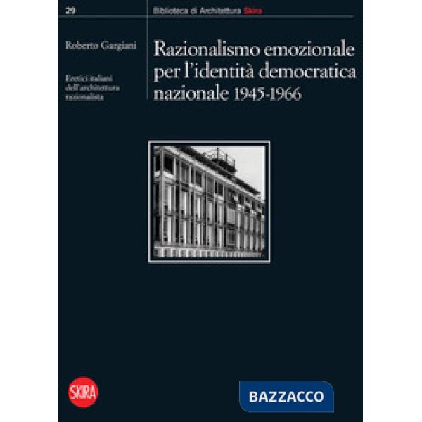 Razionalismo emozionale per l'identità democratica nazionale 1945-1966. Eretici italiani dell'architettura razionalista