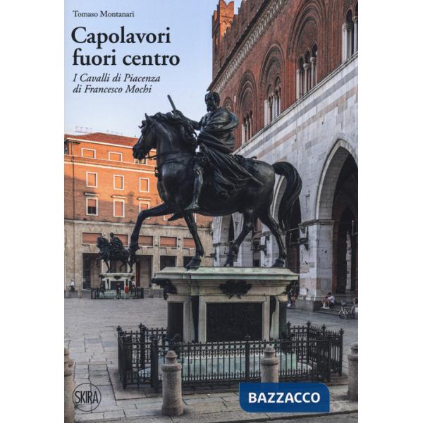 Capolavori fuori centro. I Cavalli di Piacenza di Francesco Mochi