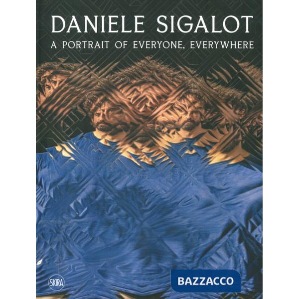 Daniele Sigalot. A portrait of everyone, everywhere. Ediz. italiana e inglese