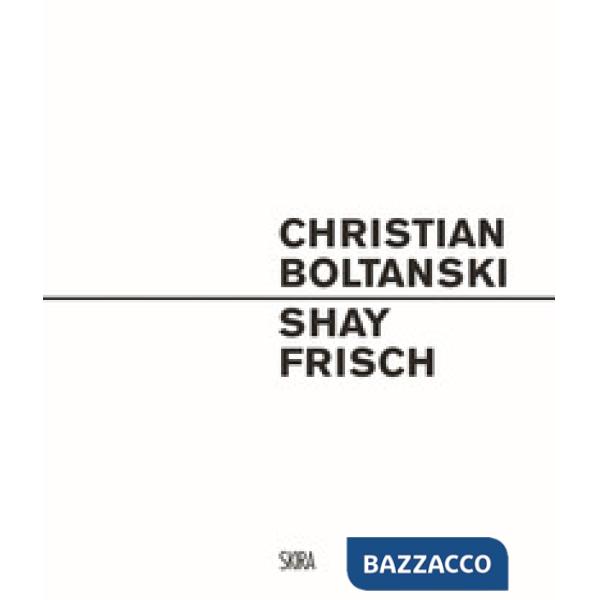 Christian Boltanski. Shay Frisch. Ediz. italiana e inglese