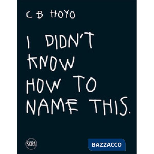 CB Hoyo. I didn't know how to name this. Ediz. a colori