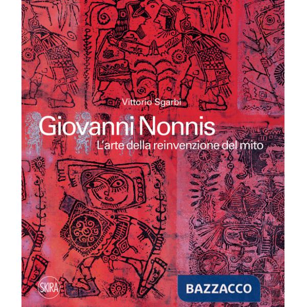 Giovanni Nonnis. L'arte della reinvenzione del mito. Ediz. a colori