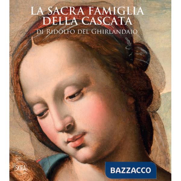 Sacra famiglia della Cascata di Ridolfo del Ghirlandaio. Ediz. illustrata (La)