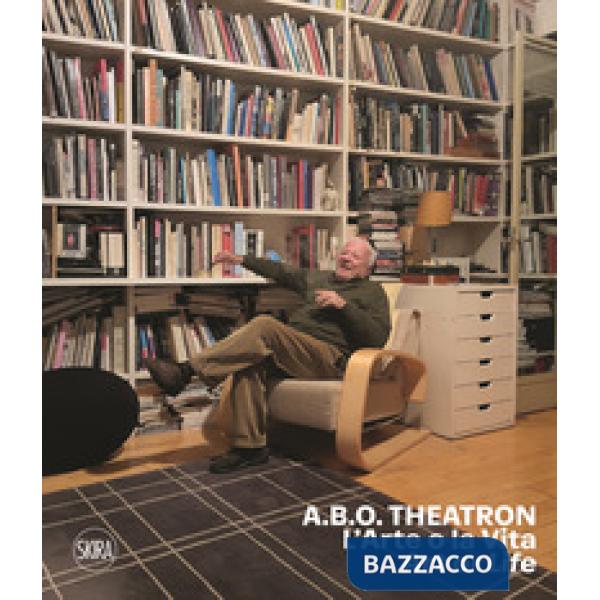 A.B.O. Theatron. L'arte o la vita-Art or life. Ediz. a colori