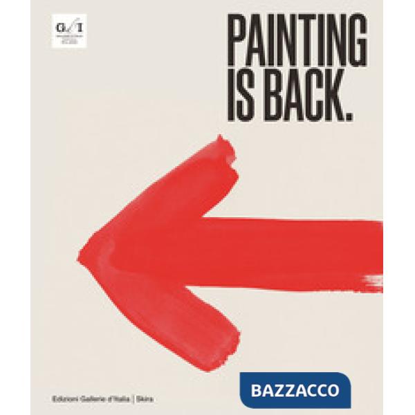 Painting is back. Anni Ottanta, la pittura in Italia. Ediz. a colori