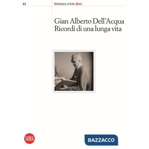 Gian Alberto Dell'Acqua. Ricordi di una lunga vita