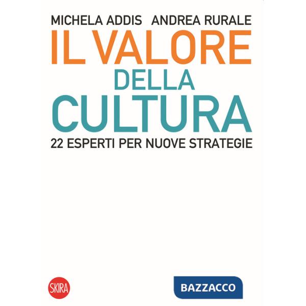 Valore della cultura. 22 esperti per nuove strategie (Il)