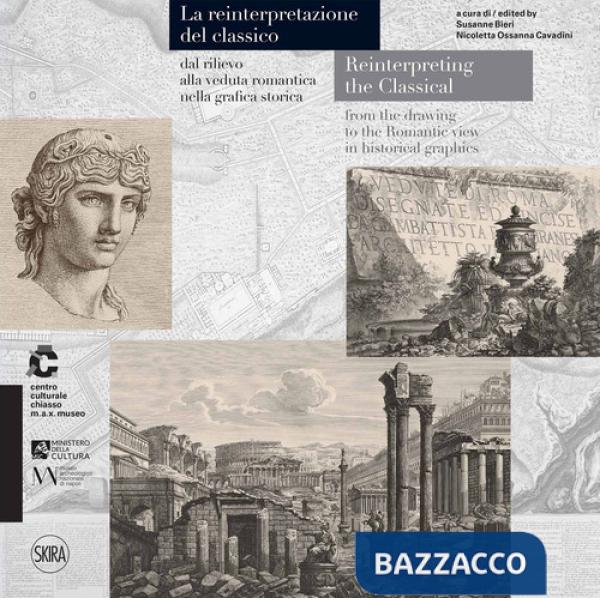 Reintepretazione del classico dal rilievo alla veduta romantica nella grafica storica. Ediz. italiana e inglese (La)