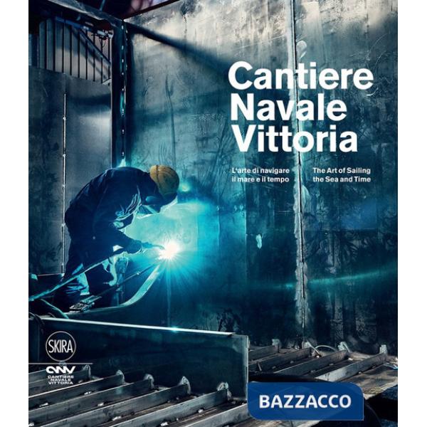Cantiere navale Vittoria. L'arte di navigare il mare e il tempo. Ediz. italiana e inglese