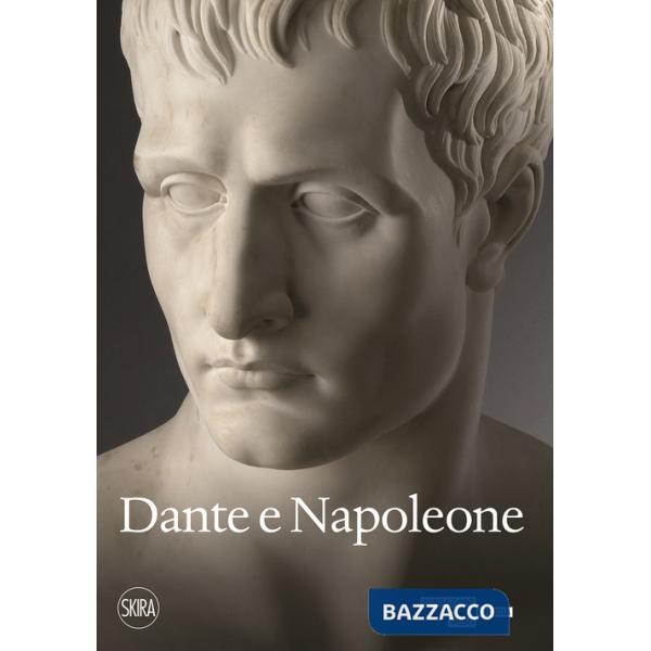 Dante e Napoleone. Miti fondativi nella cultura bresciana di primo Ottocento. Ediz. a colori