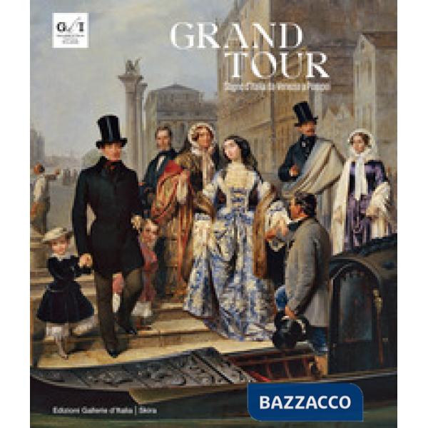 Grand tour. Sogno d'Italia da Venezia a Pompei