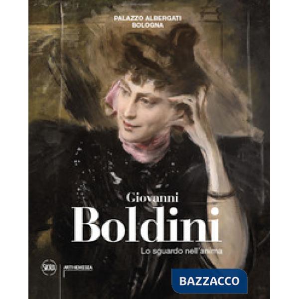 Giovanni Boldini. Lo sguardo nell'anima. Ediz. illustrata