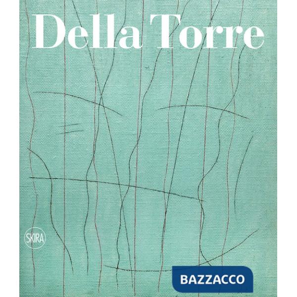 Enrico Della Torre. Catalogo ragionato dell'opera pittorica 1953-2020. Ediz. italiana e inglese