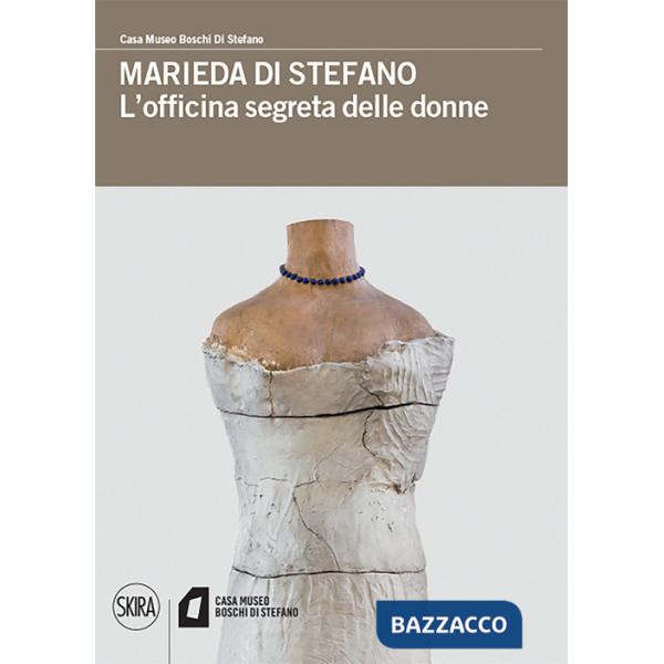 Marieda di Stefano. L'officina segreta delle donne. Ediz. a colori