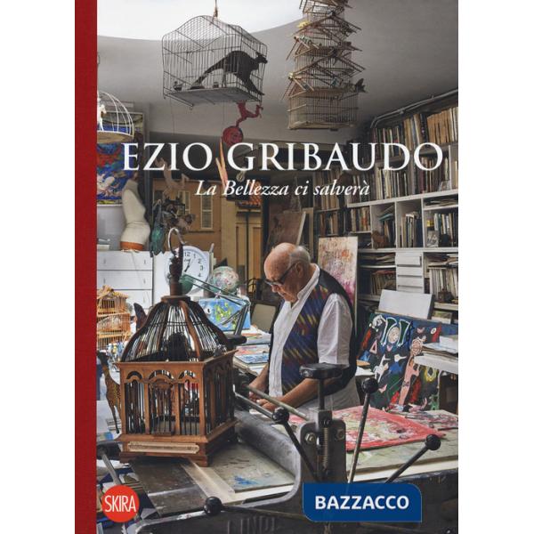Ezio Gribaudo. La bellezza ci salverà. Ediz. a colori