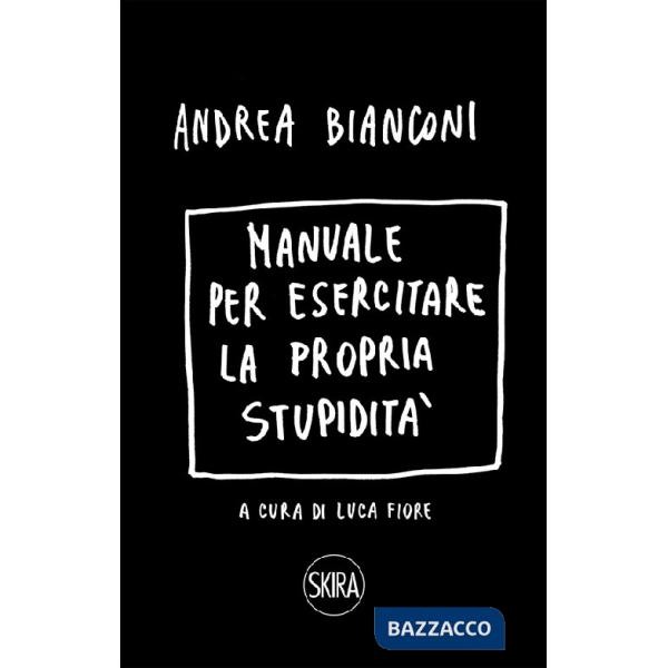 Manuale per esercitare la propria stupidità. Ediz. a spirale