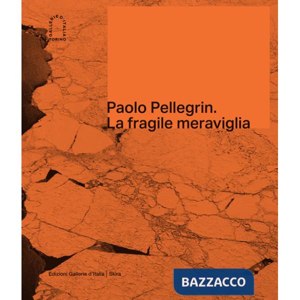 Paolo Pellegrin. La fragile meraviglia. Ediz. italiana e inglese