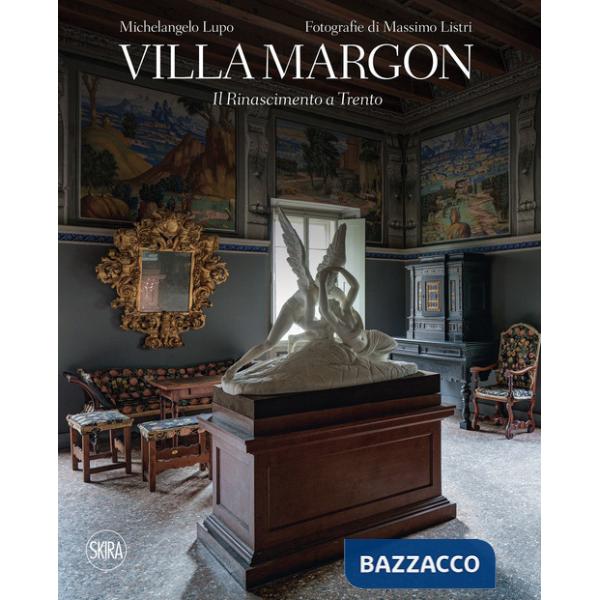 Villa Margon. Il Rinascimento a Trento. Ediz. a colori