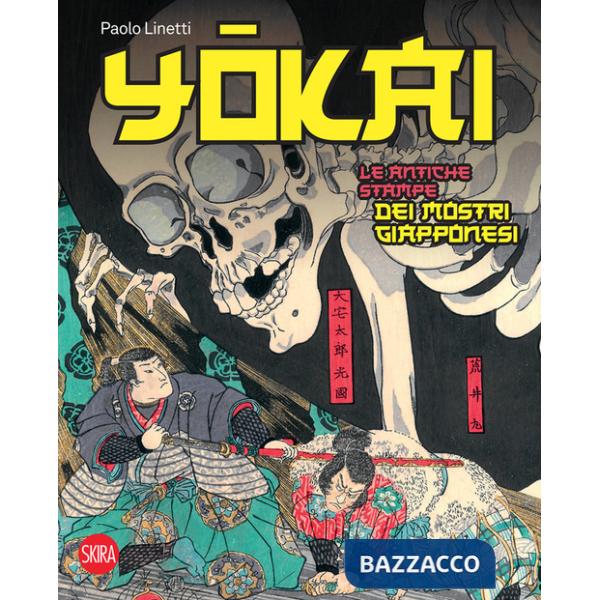 Yokai. Le antiche stampe dei mostri giapponesi. Ediz. a colori