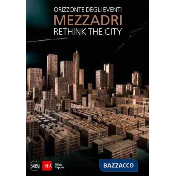 Matteo Mezzadri. Rethink the City. Orizzonte degli eventi. Ediz. illustrata