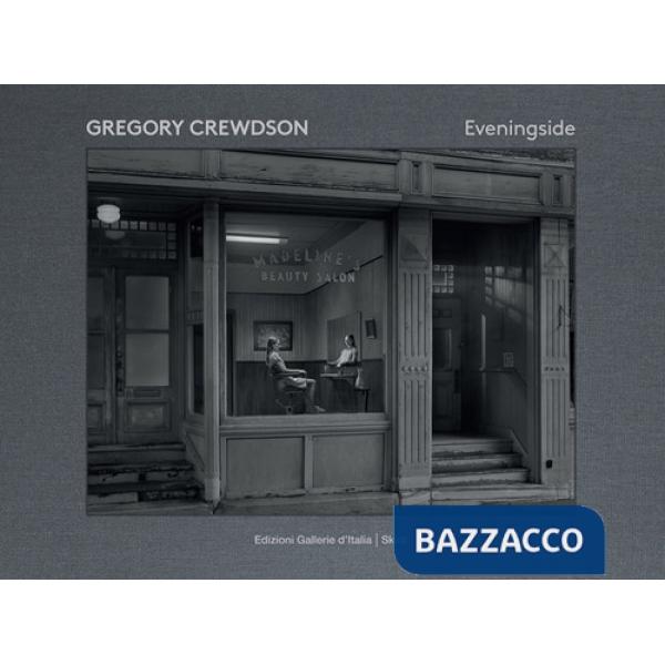 Gregory Crewdson. Eveningside. Ediz. a colori