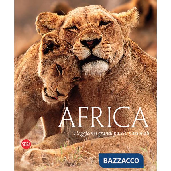 Africa. Viaggio nei grandi parchi nazionali. Ediz. illustrata