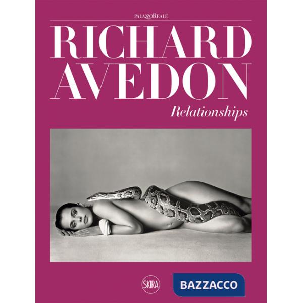 Richard Avedon. Relationships. Ediz. illustrata