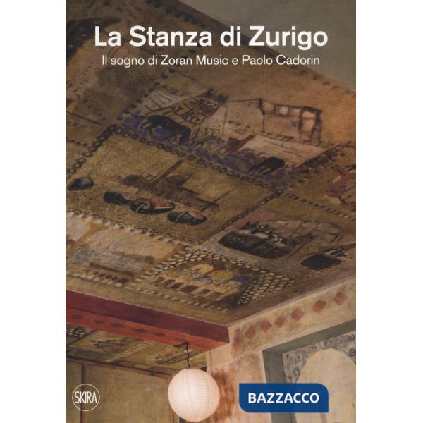 Stanza di Zurigo. Il sogno di Zoran Music e Paolo Cadorin. Ediz. a colori (La)