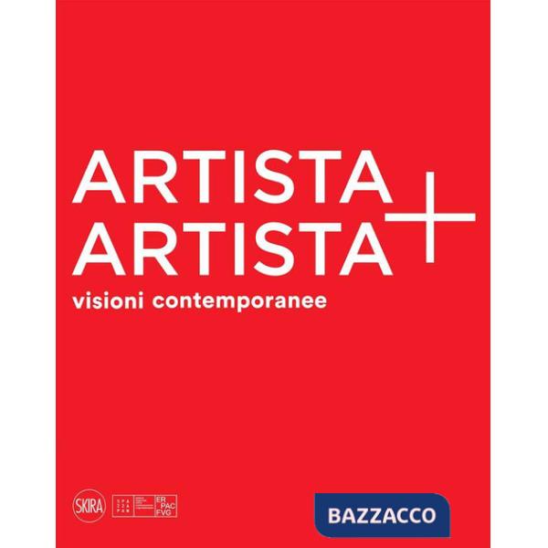 Artista + artista visioni contemporanee. Ediz. a colori